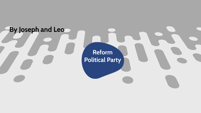 Reform Political Party by Joseph Grandonico on Prezi