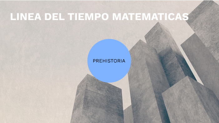 LINEA DEL TIEMPO MATEMATICAS by Bruno Rodriguez on Prezi