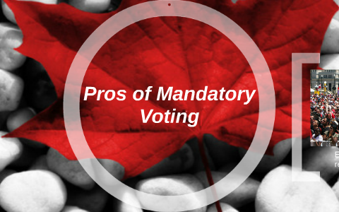 Mandatory Voting Pros And Cons By Anne Bakowski On Prezi Mandatory Voting Pros And Cons By Anne Bakowski On Prezi