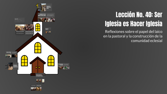 Lección No. 40: Ser Iglesia es Hacer Iglesia by Bernardo Lopez on Prezi