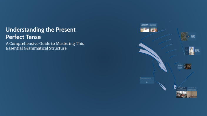Understanding the Present Perfect Tense by Mohamed Ismail on Prezi