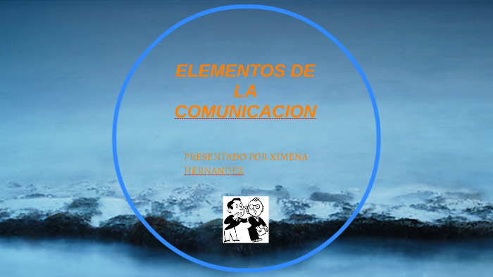 ELEMENTOS DE LA COMUNICACION by jimena hernandez barreto on Prezi