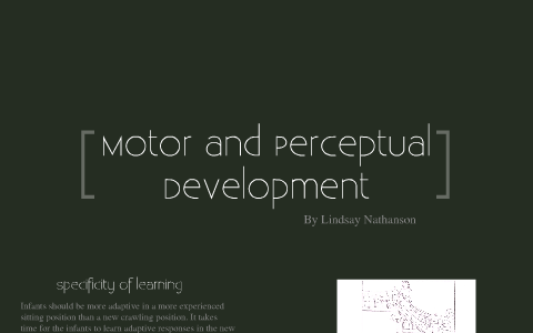 Motor and Perceptual Development Presentation by Lindsay Nathanson on Prezi