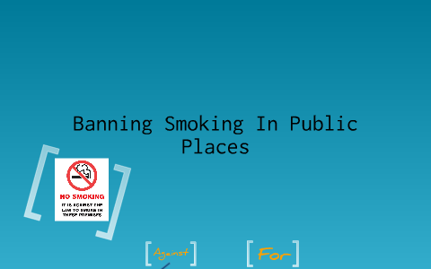 Pros and Cons Of Banning Smoking In Public Places by Genevieve