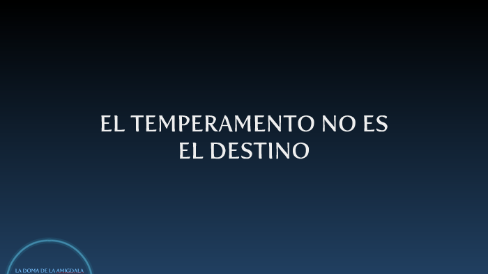 EL TEMPERAMENTO NO ES EL DESTINO by israel zapata on Prezi