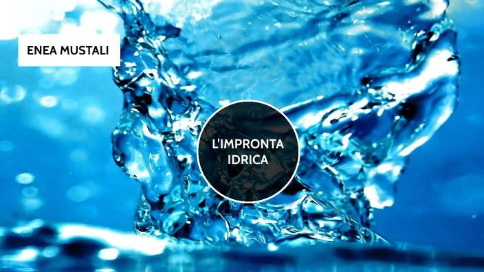 L'IMPRONTA IDRICA by Enea Mustali on Prezi