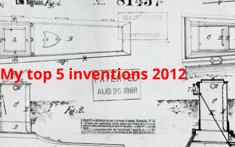 Invention In 2012 My Top 5 inventions of 2012 by Eric Oropeza on Prezi