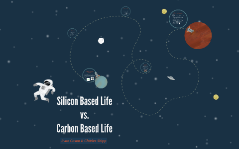 Silicon Based Life Vs Carbon Based Life By Evan Cason On Prezi Silicon Based Life Vs Carbon Based Life By Evan Cason On Prezi