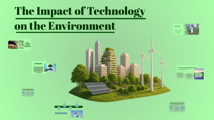 The Impact of Technology on the Environment by Hanane Ben on Prezi