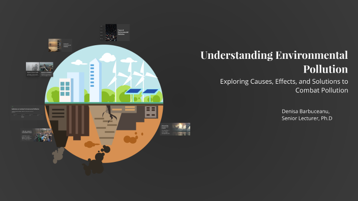 Understanding Environmental Pollution by Denisa Bărbuceanu on Prezi