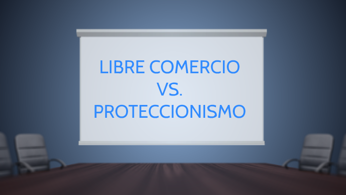 Libre Comercio Vs Proteccionismo By Paula Olmo Penalva On Prezi 8347