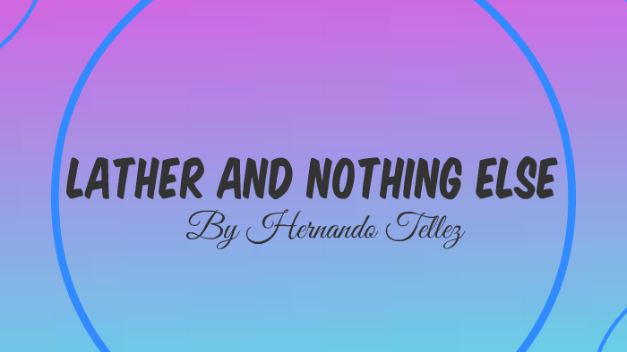 Lather and Nothing Else by Lacie Costello on Prezi Next