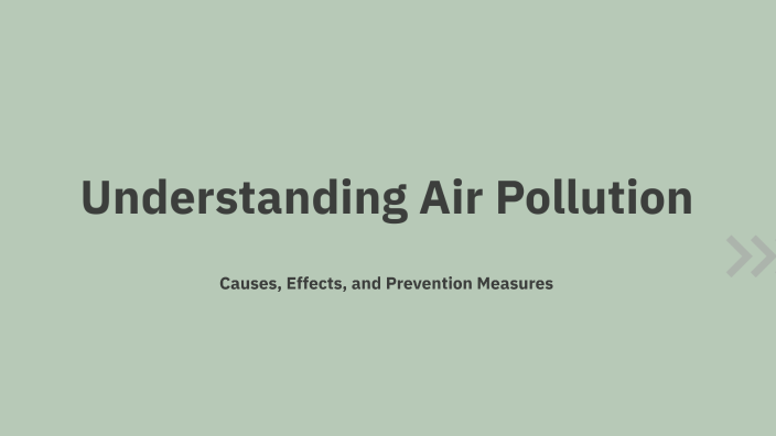 Understanding Air Pollution by khushi malu on Prezi