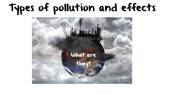 Soil, Water, And Air Pollution Effects By Rachel Allen On Prezi