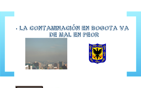 La Contaminación en Bogota by Melissa andrea rodriguez melo on Prezi