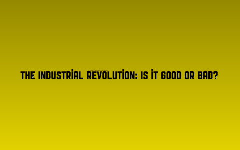 industrial revolution good or bad essay