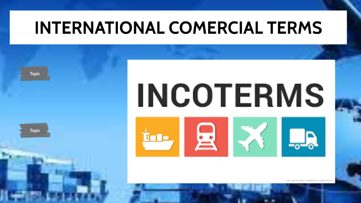 INTERNATIONAL COMERCIAL TERMS by CLAUDIA FRANCO on Prezi