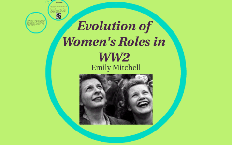 Evolution of Women's Roles in WW2 by Emily Mitchell on Prezi