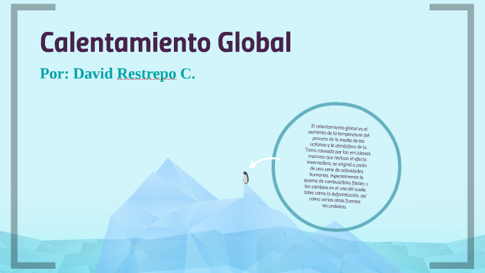 Calentamiento Global by David Restrepo Castro on Prezi