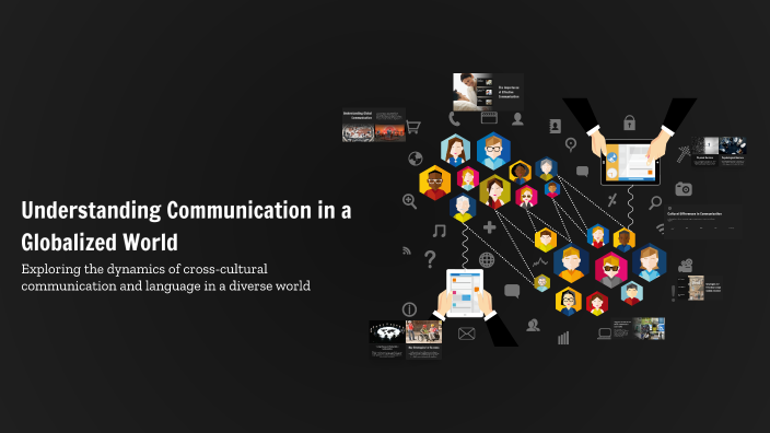 Understanding Communication in a Globalized World by Meshari.q8i on Prezi