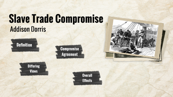 slave-trade-compromise-by-addison-dorris-on-prezi