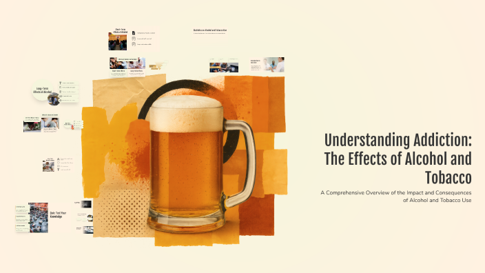 Understanding Addiction: The Effects of Alcohol and Tobacco by hylan ...