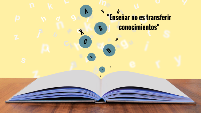 enseñar no es transferir conocimientos by camila gonzalez fachal on Prezi