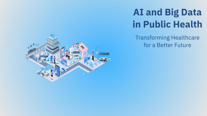 AI and Big Data in Public Health by Nourh Tekam on Prezi