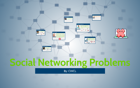 Social Networking Problems by CWCL #CREATIVE# on Prezi