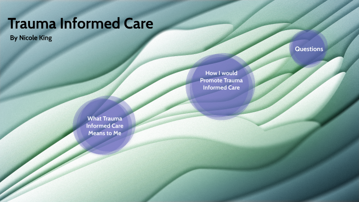 Trauma Informed Care by Nicole king on Prezi