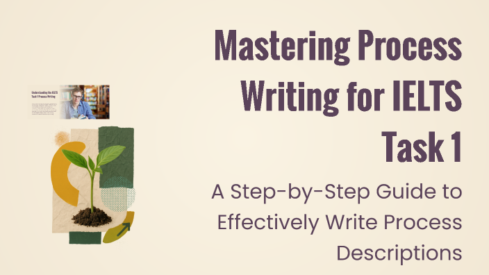 Mastering Process Writing for IELTS Task 1 by G L on Prezi