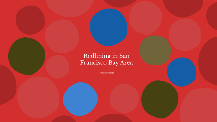 Redlining Sf Redlining in San Francisco Bay Area by adrianna trenado on Prezi