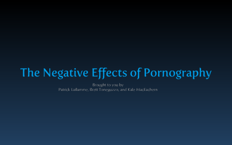 The Negative Effects of Pornography by Patty McFatty on Prezi