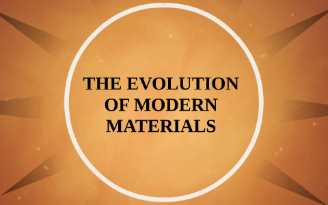 THE EVOLUTION OF MODERN MATERIALS by Heath Wilson on Prezi