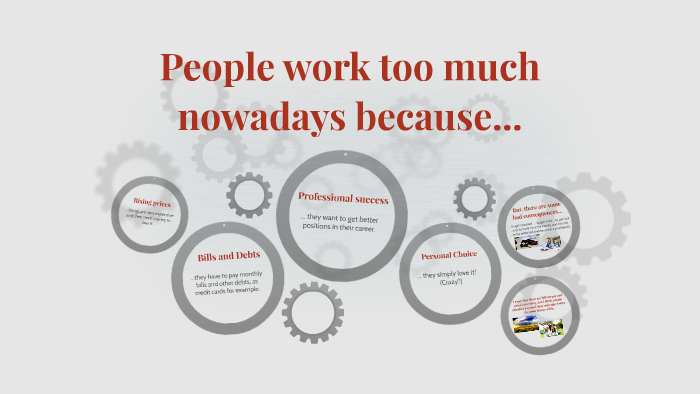 Why do people work too much nowadays? by Vinicius Sampaio on Prezi
