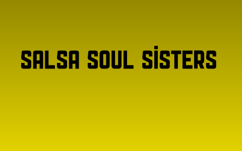 Salsa Soul Sisters by casie kansol on Prezi