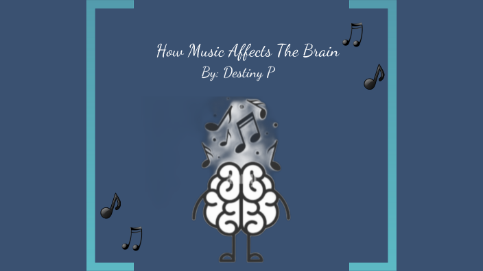 How Music Affects The Brain by destiny purk on Prezi