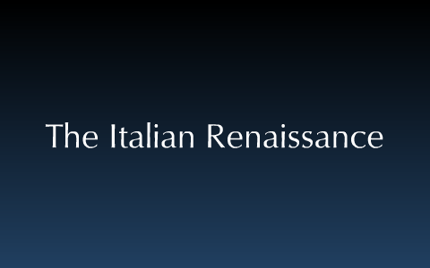 The Italian Renaissance by Mohammad Essawy on Prezi