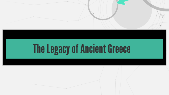 The Legacy of Ancient Greece by Gavin Allegretto on Prezi