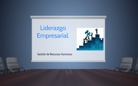 Liderazgo empresarial by camila gonzalez on Prezi