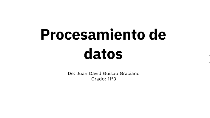 Procesamiento de datos by Juan David Guisao Graciano on Prezi
