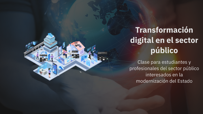Transformación digital en el sector público by Iliana Centurión on Prezi