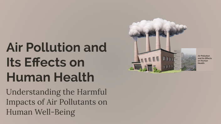 Air Pollution and Its Effects on Human Health by ASHMIT DHANDE on Prezi