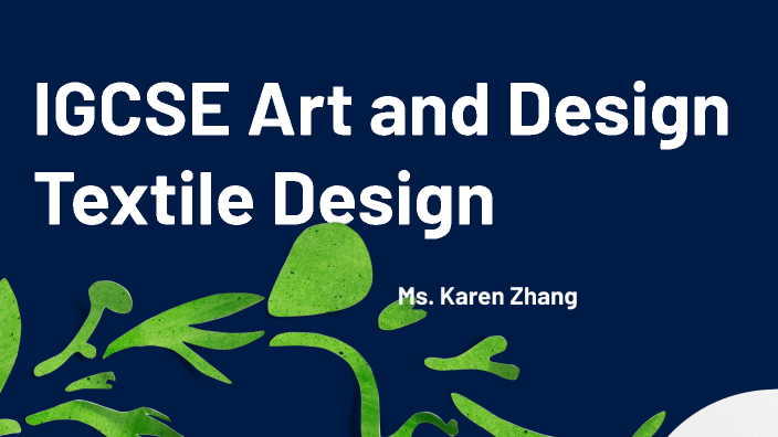IGCSE Art and Design Textile Design by Karen Z on Prezi