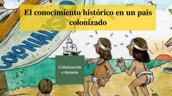 El conocimiento histórico en un país colonizado by José Manuel Arias