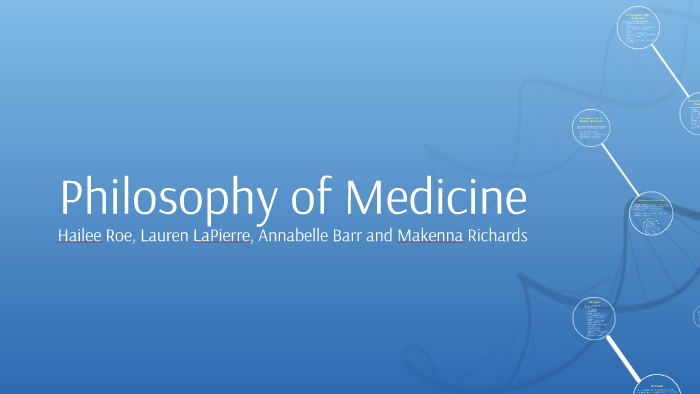 Philosophy of Medicine by Hailee Roe on Prezi