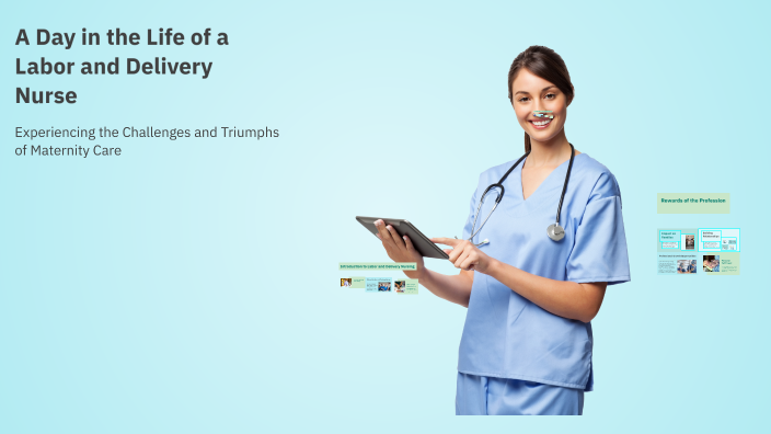 A Day in the Life of a Labor and Delivery Nurse by Kayla Quirk on Prezi