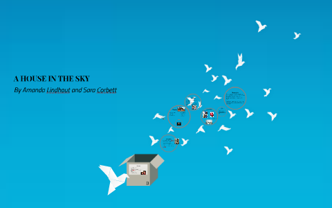 A HOUSE IN THE SKY by Caileigh McDonald on Prezi