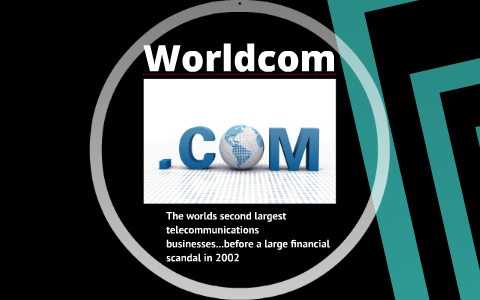 Worldcom Scandal By Kristina Bellamy On Prezi