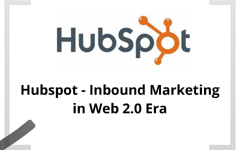 Hubspot Inbound Marketing In Web 2 0 Era Robert Hufford